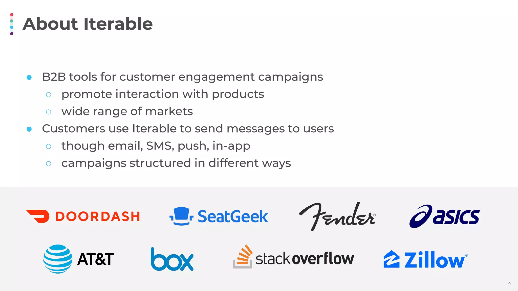 About Iterable
4
● B2B tools for customer engagement campaigns
○ promote interaction with products
○ wide range of markets
● Customers use Iterable to send messages to users
○ though email, SMS, push, in-app
○ campaigns structured in different ways
 