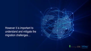However it is important to
understand and mitigate the
migration challenges…
 
