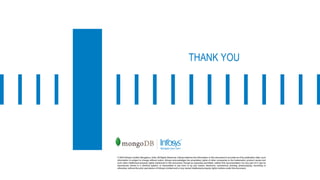 © 2018 Infosys Limited, Bengaluru, India. All Rights Reserved. Infosys believes the information in this document is accurate as of its publication date; such
information is subject to change without notice. Infosys acknowledges the proprietary rights of other companies to the trademarks, product names and
such other intellectual property rights mentioned in this document. Except as expressly permitted, neither this documentation nor any part of it may be
reproduced, stored in a retrieval system, or transmitted in any form or by any means, electronic, mechanical, printing, photocopying, recording or
otherwise, withoutthe prior permission of Infosys Limited and/ or any named intellectual property rights holders under this document.
THANK YOU
 