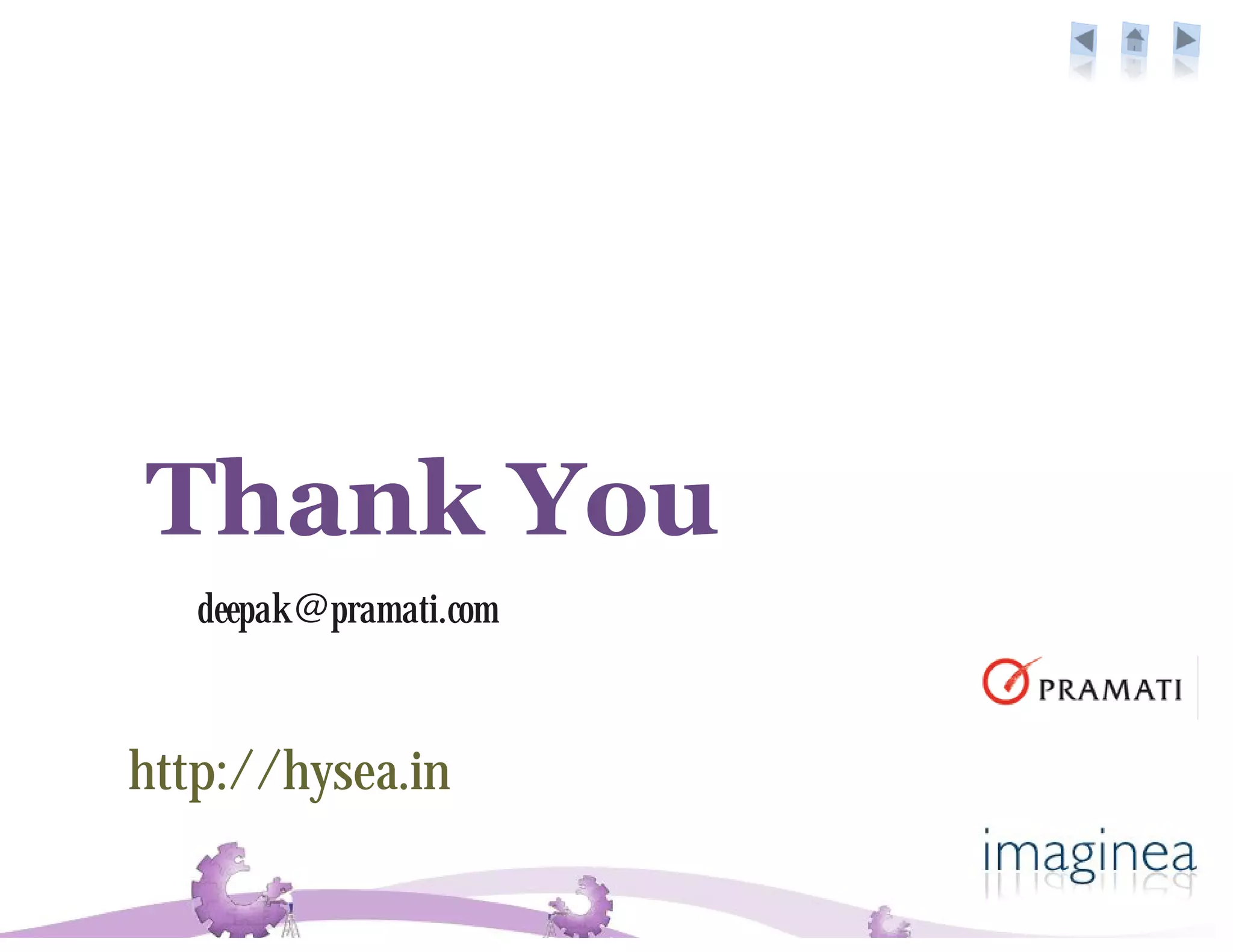 Thank You
   deepak@pramati.com



http://hysea.in
 