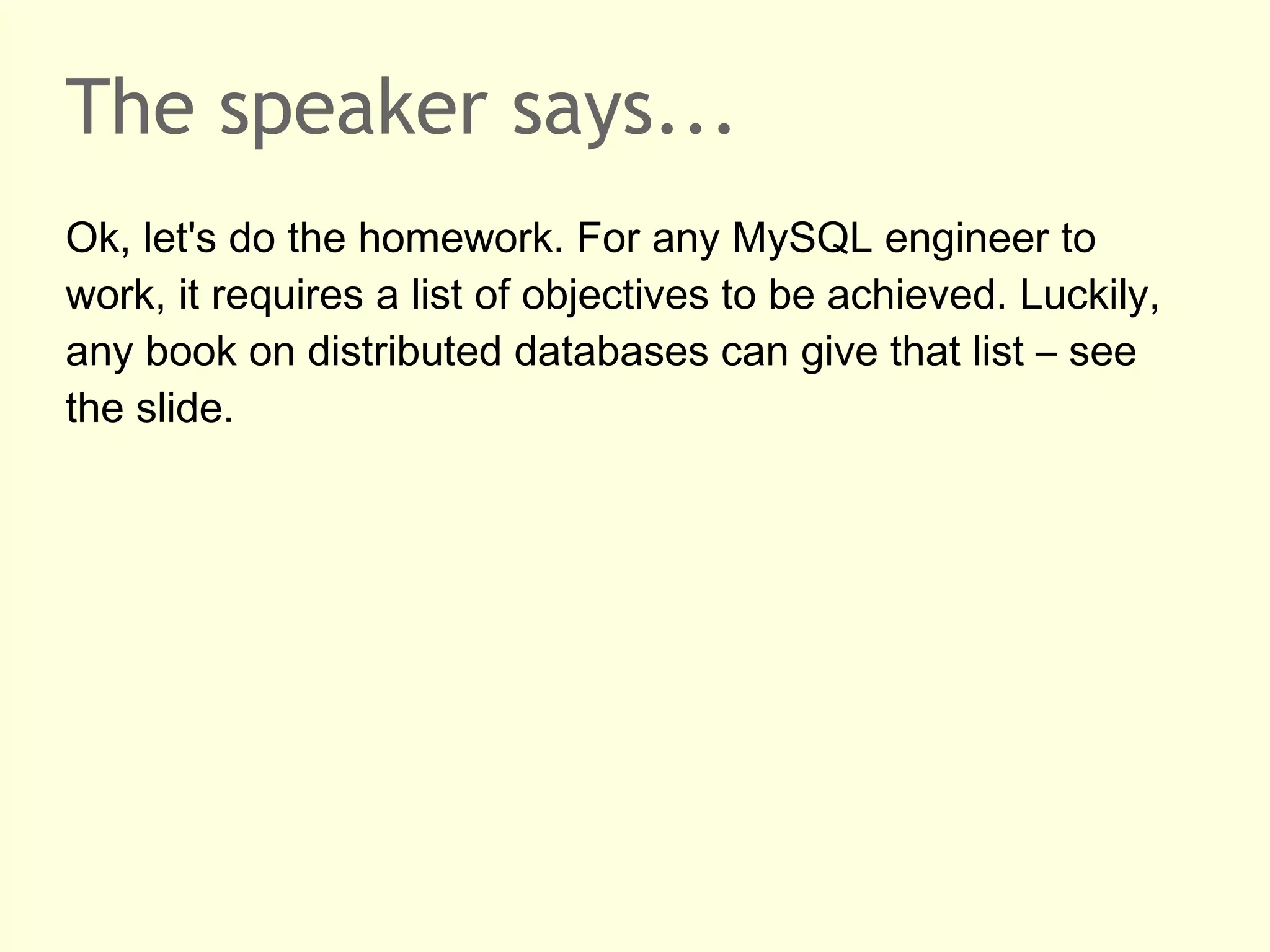 The speaker says...
We are done with the data model and the database schema.
Let's very briefly have a look at relational algebra and SQL.
The two behave to one another like the data model and the
schema. The relational algebra is the abstract, mathematical
construct and SQL is one, existing implementation of it.
Two points to remember: relational databases use a
standardized query language (SQL). Any two systems offer
approximately the same implementation. SQL is a
declarative language. You are not supposed to say how data
is accessed but only what data.

 