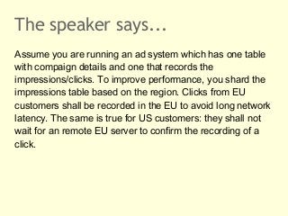 The speaker says...
Assume you are running an ad system which has one table
with compaign details and one that records the...