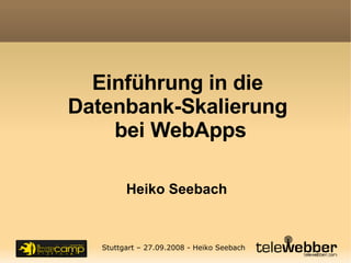 Einführung in die  Datenbank-Skalierung  bei WebApps Heiko Seebach 