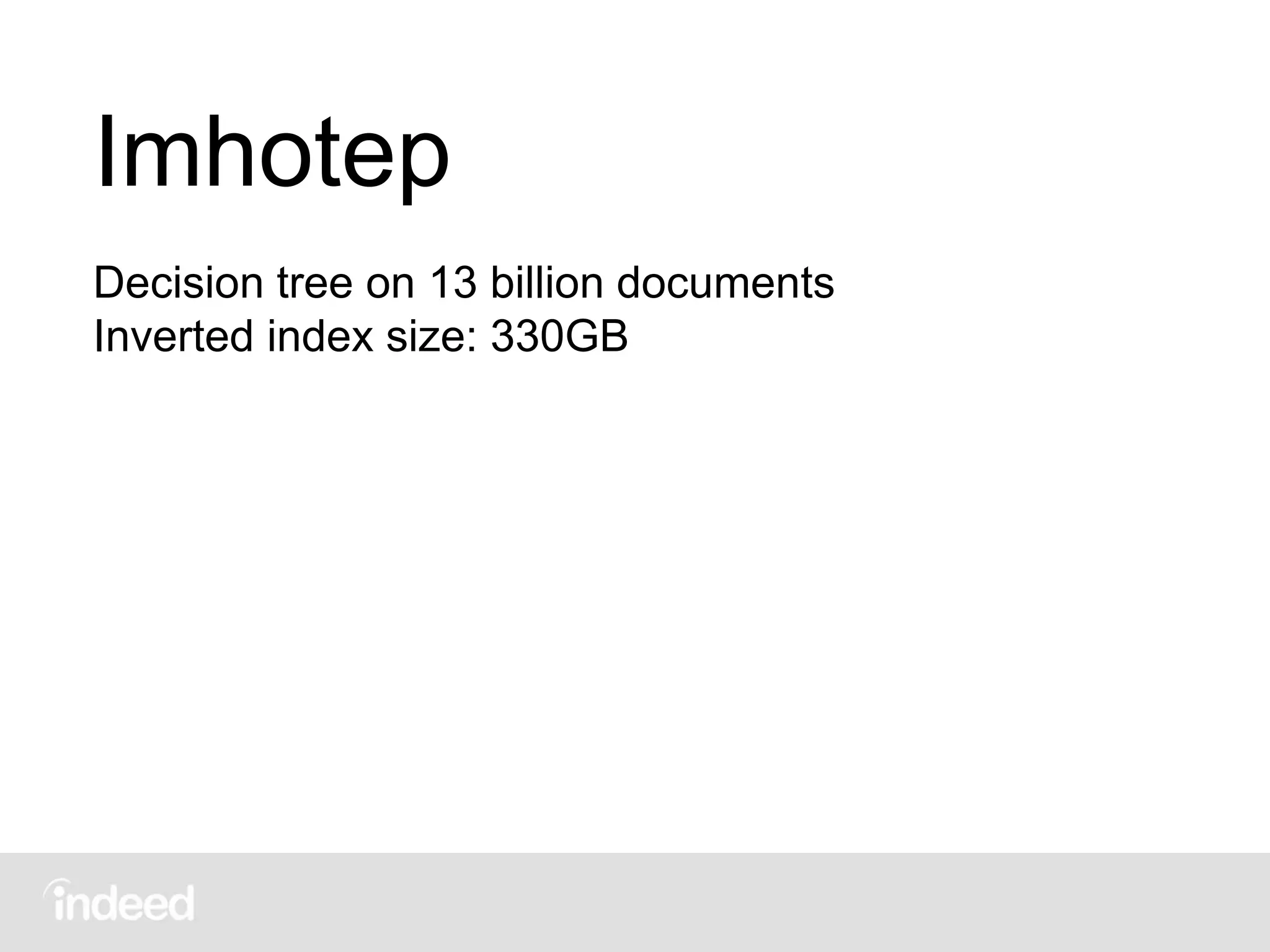 Imhotep
Decision tree on 13 billion documents
Inverted index size: 330GB
 