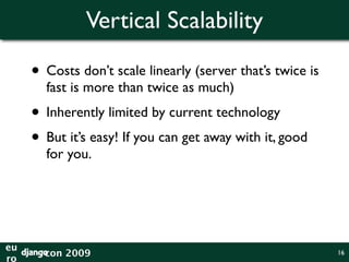 Horizontal Scalability



      It’s how large apps are scaled.




eu
     con 2009                           19
ro
 