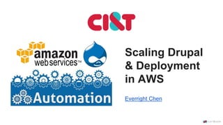 Scaling Drupal
& Deployment
in AWS
Everright Chen
 