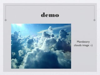 demo
Mandatory
clouds image :-)
 