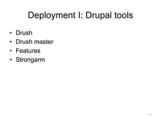 Deployment I: Drupal tools
• Drush
• Drush master
• Features
• Strongarm
29
 