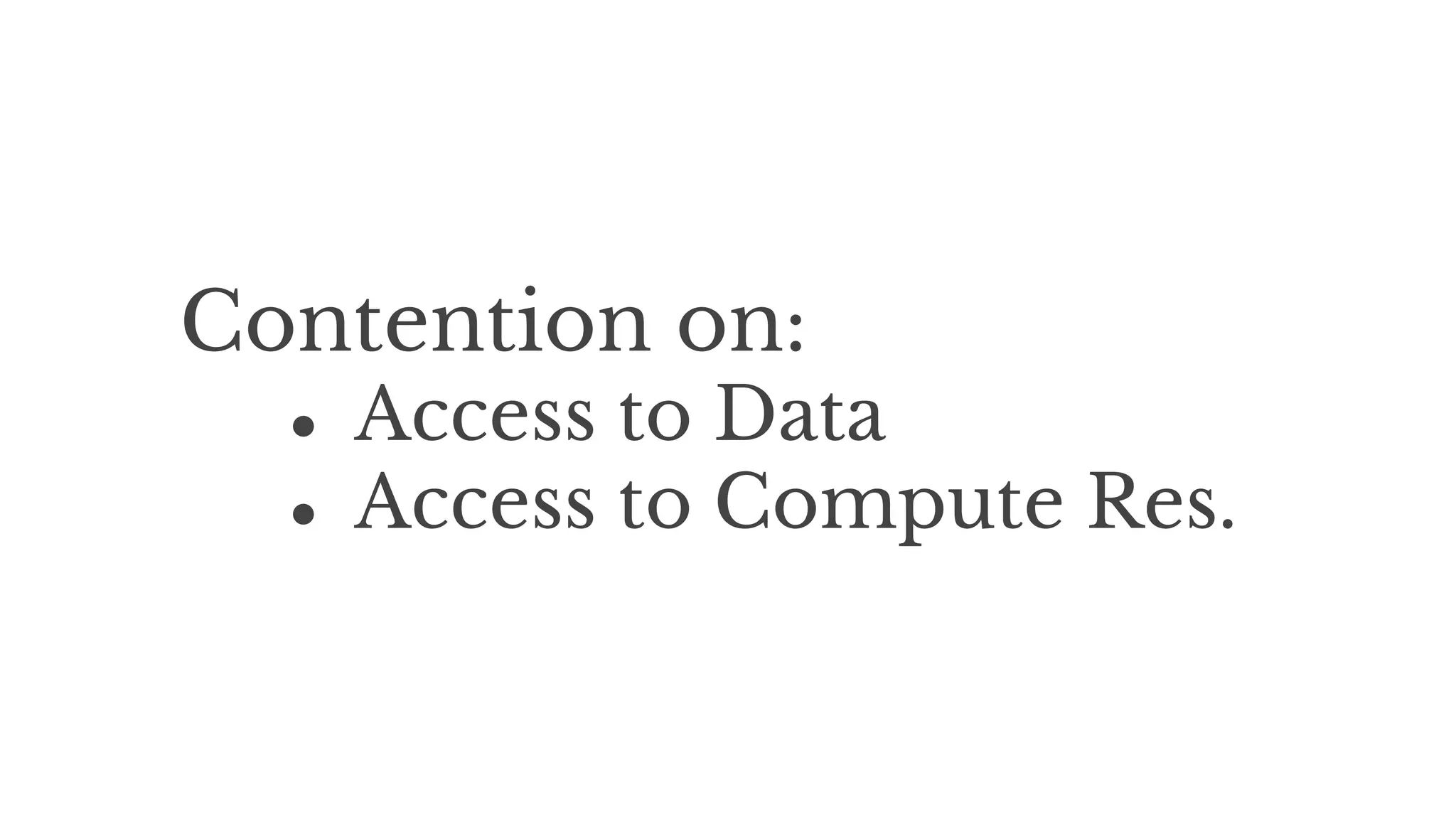 Contention on:
● Access to Data
● Access to Compute Res.
 