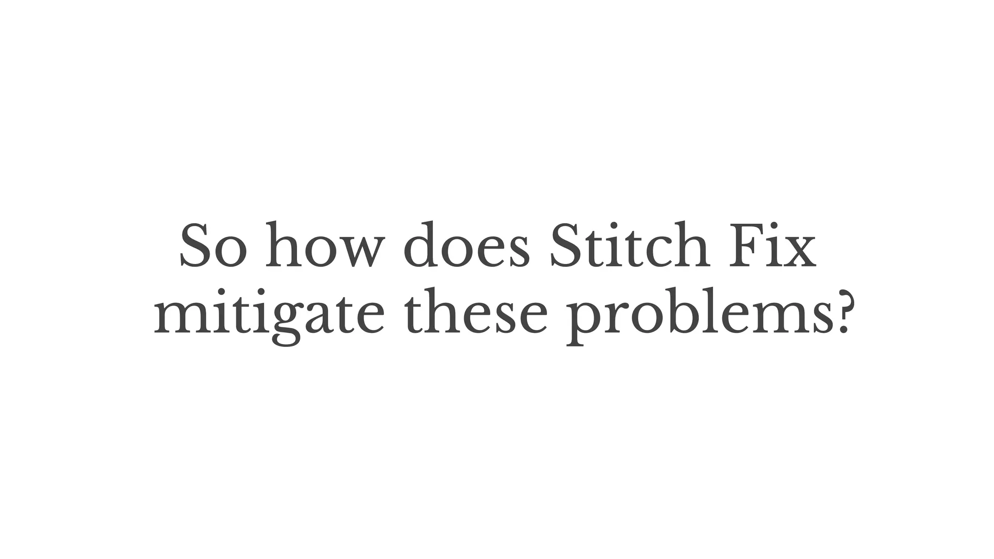 So how does Stitch Fix
mitigate these problems?
 