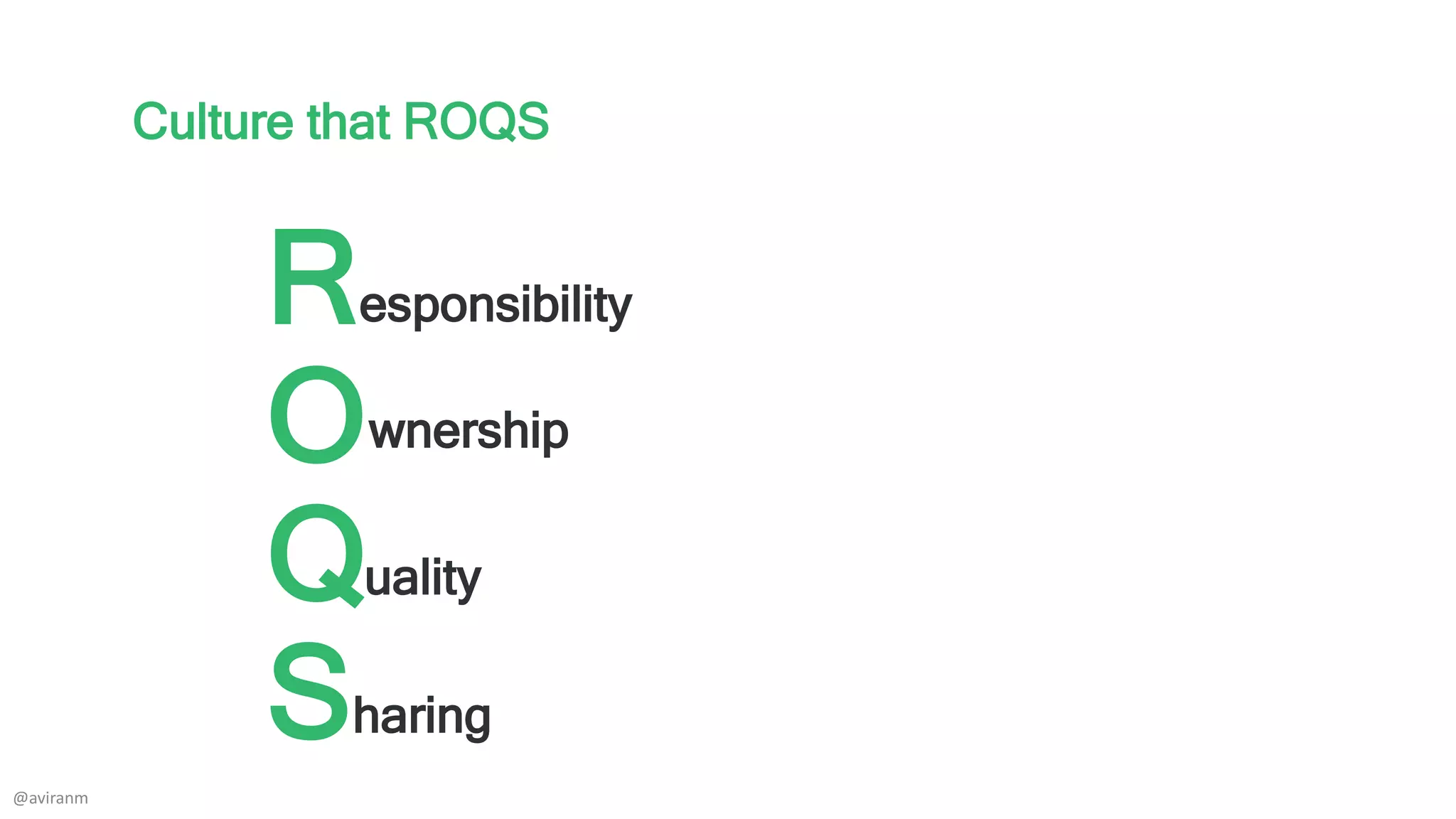 Culture that ROQS
R
O
Q
S
esponsibility
wnership
uality
haring
@aviranm
 