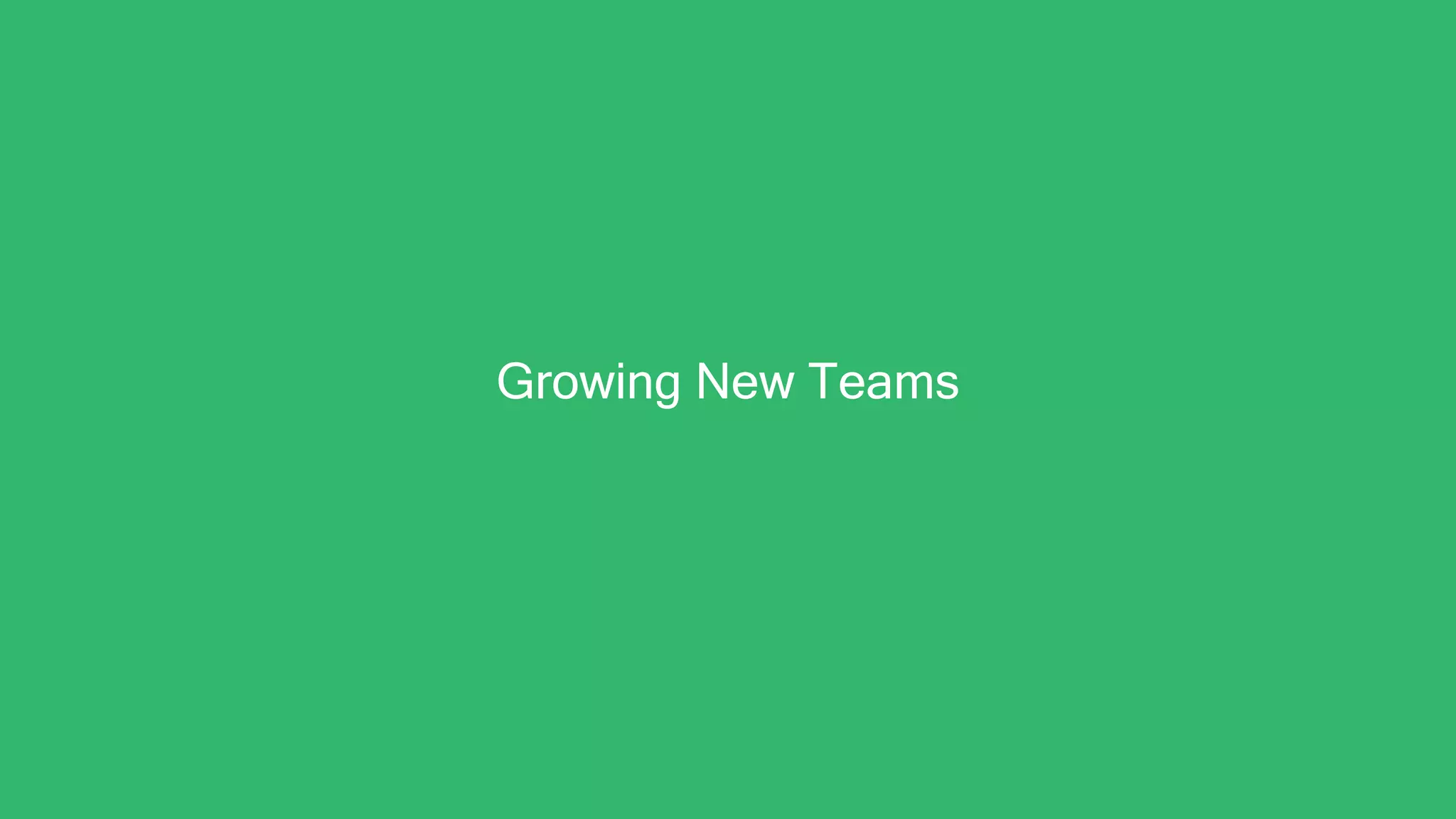 Growing New Teams
 
