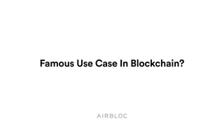 Famous Use Case In Blockchain?
 
