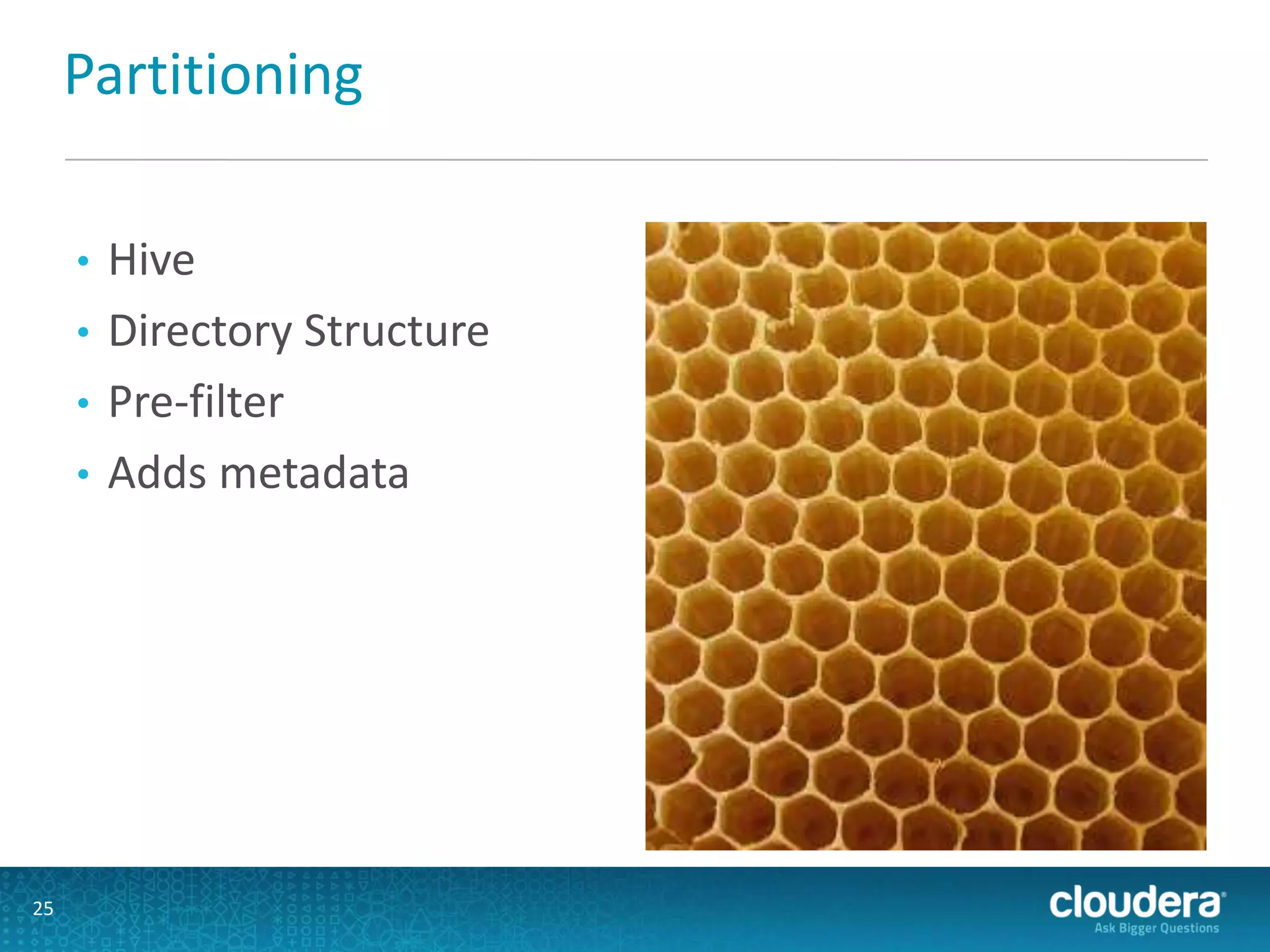 Partitioning
• Hive
• Directory Structure
• Pre-filter
• Adds metadata
25
 
