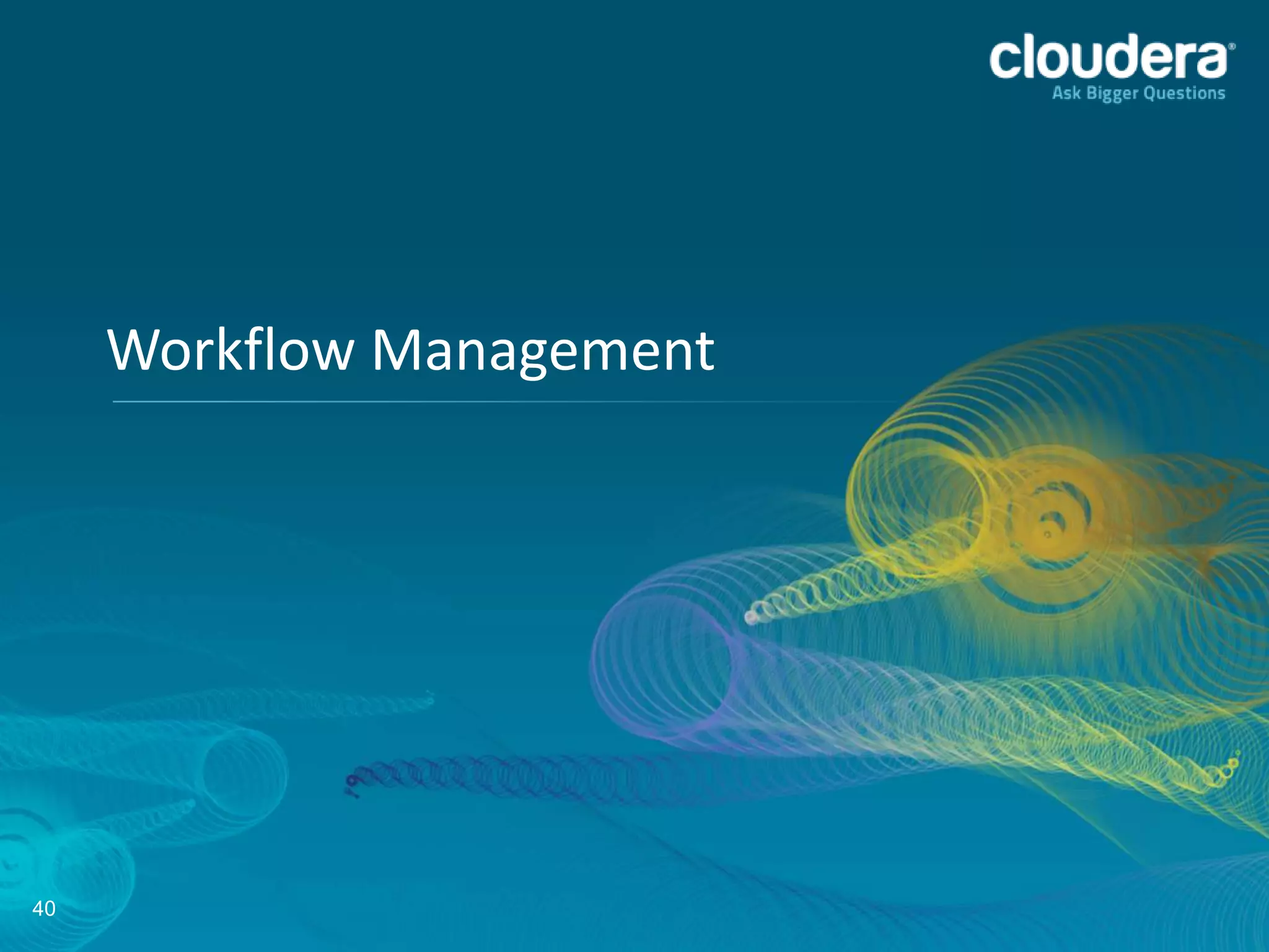 40
Workflow Management
 