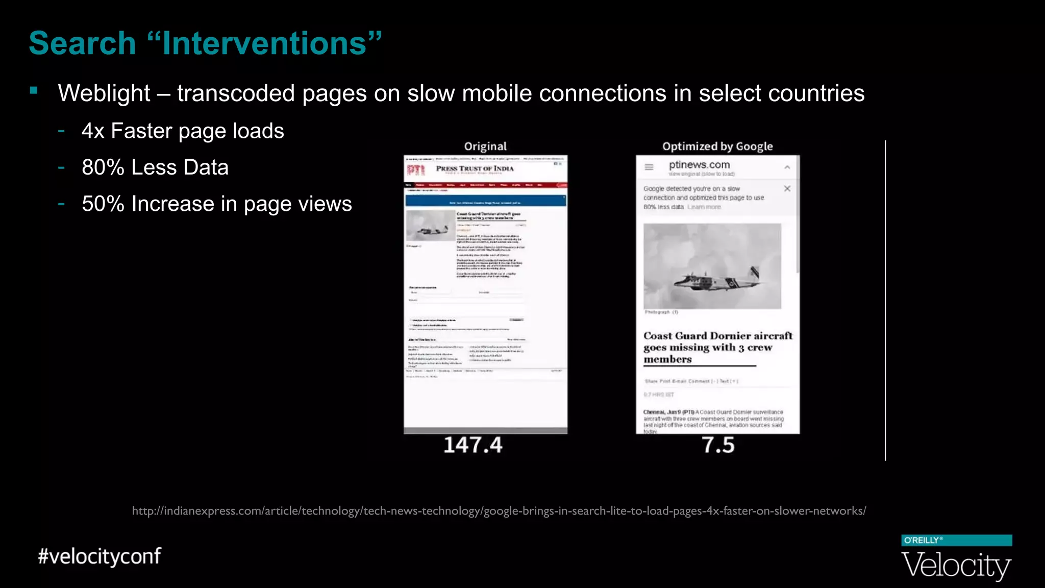 Search “Interventions”
 Weblight – transcoded pages on slow mobile connections in select countries
- 4x Faster page loads
- 80% Less Data
- 50% Increase in page views
http://indianexpress.com/article/technology/tech-news-technology/google-brings-in-search-lite-to-load-pages-4x-faster-on-slower-networks/
 