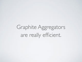 Graphite Aggregators
are really efﬁcient.
 