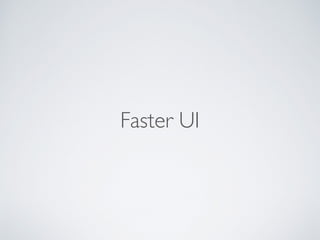 Faster UI
 