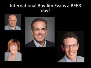 International Buy Jim Evans a BEER 
day! 
 