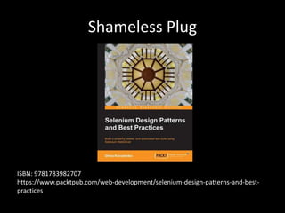 Shameless Plug 
ISBN: 9781783982707 
https://www.packtpub.com/web-development/selenium-design-patterns-and-best-practices 
 