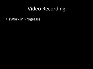 Video Recording 
• (Work in Progress) 
 