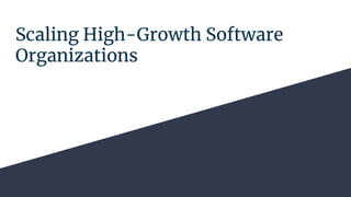 Scaling High-Growth Software
Organizations
 