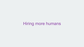 Hiring more humans
 