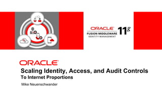 Scaling Identity, Access, and Audit Controls
To Internet Proportions
Mike Neuenschwander
 