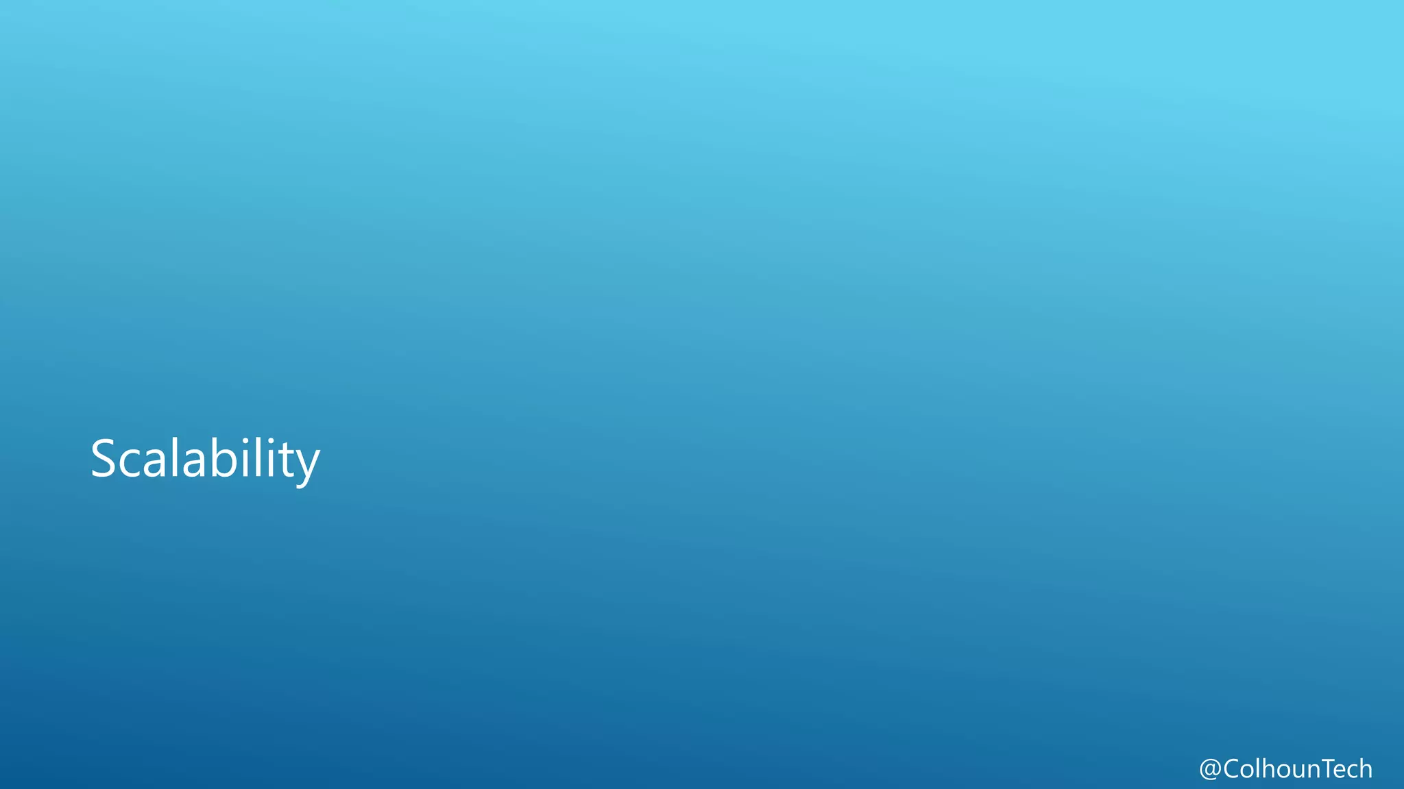 @ColhounTech
Scalability
 