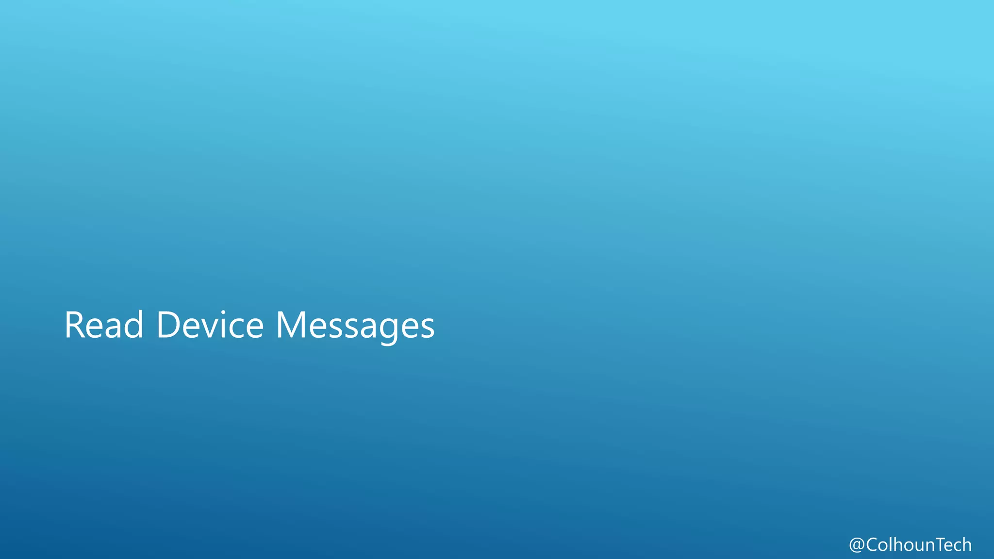 @ColhounTech
Read Device Messages
 