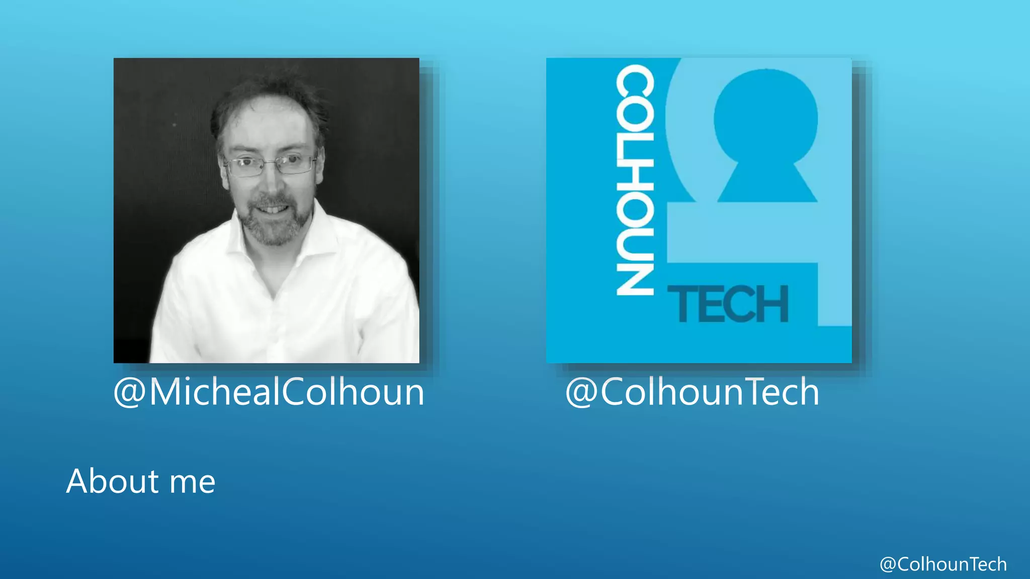 @ColhounTech
@MichealColhoun @ColhounTech
About me
 