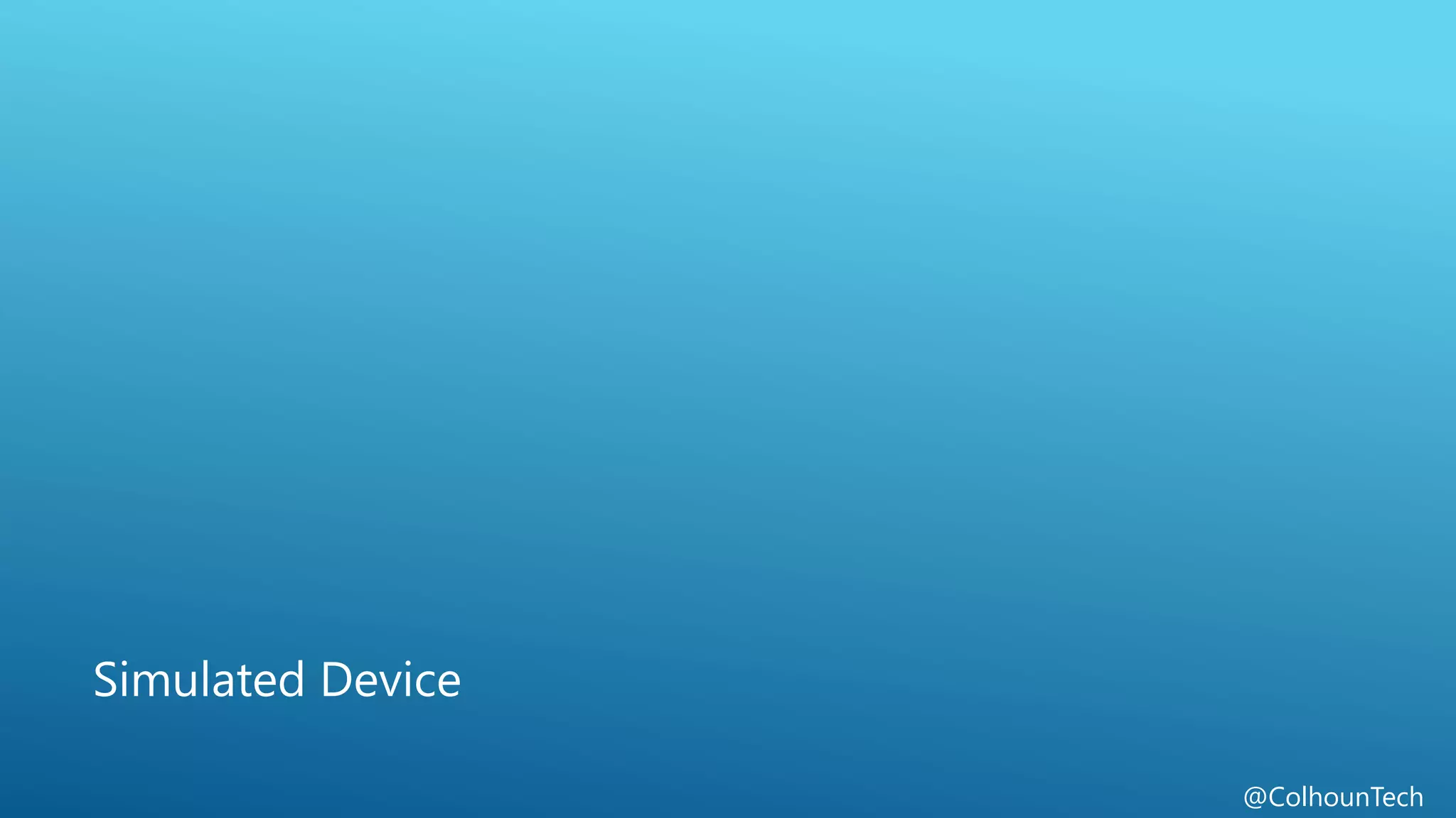 @ColhounTech
Simulated Device
 