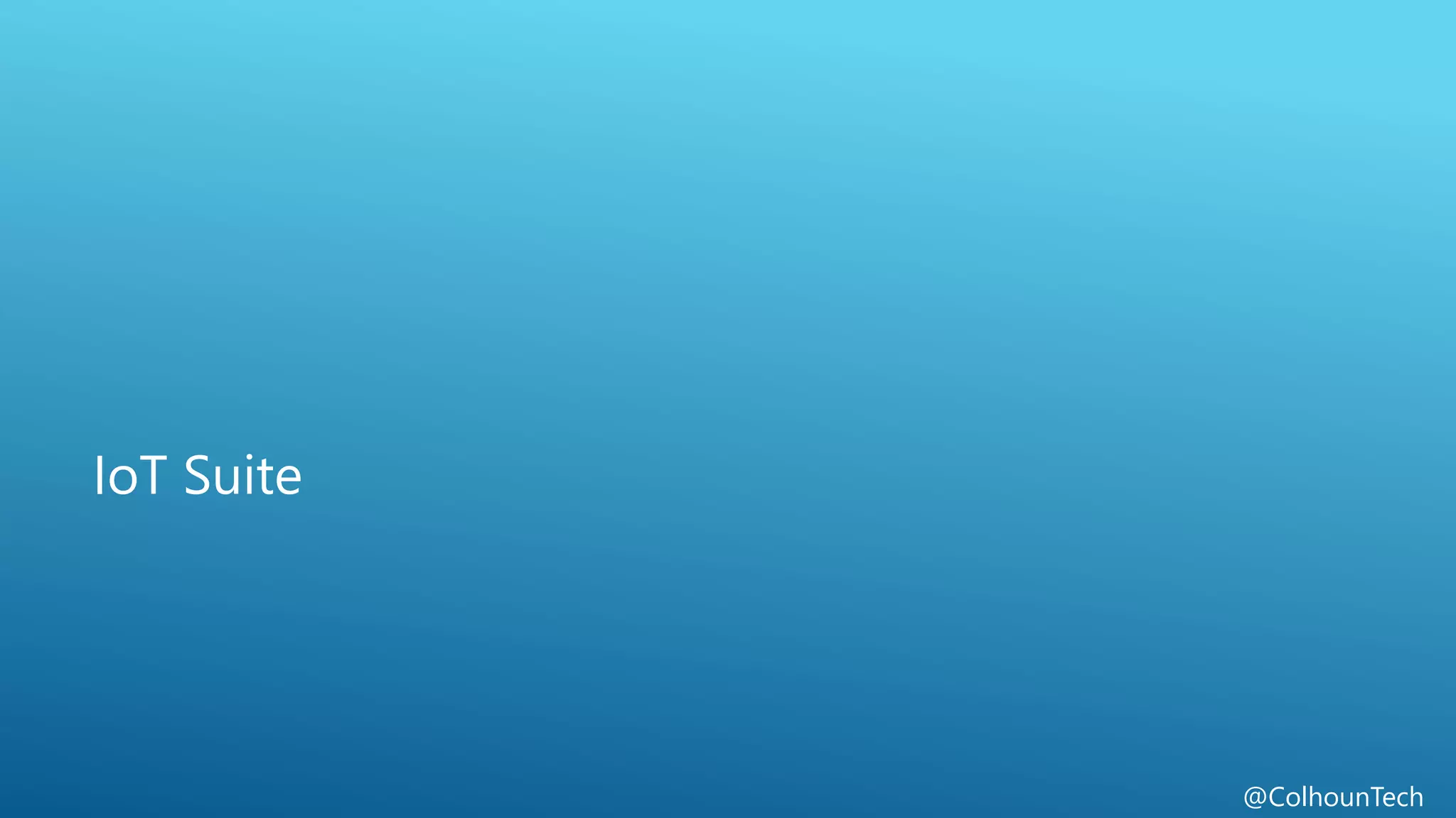 @ColhounTech
IoT Suite
 