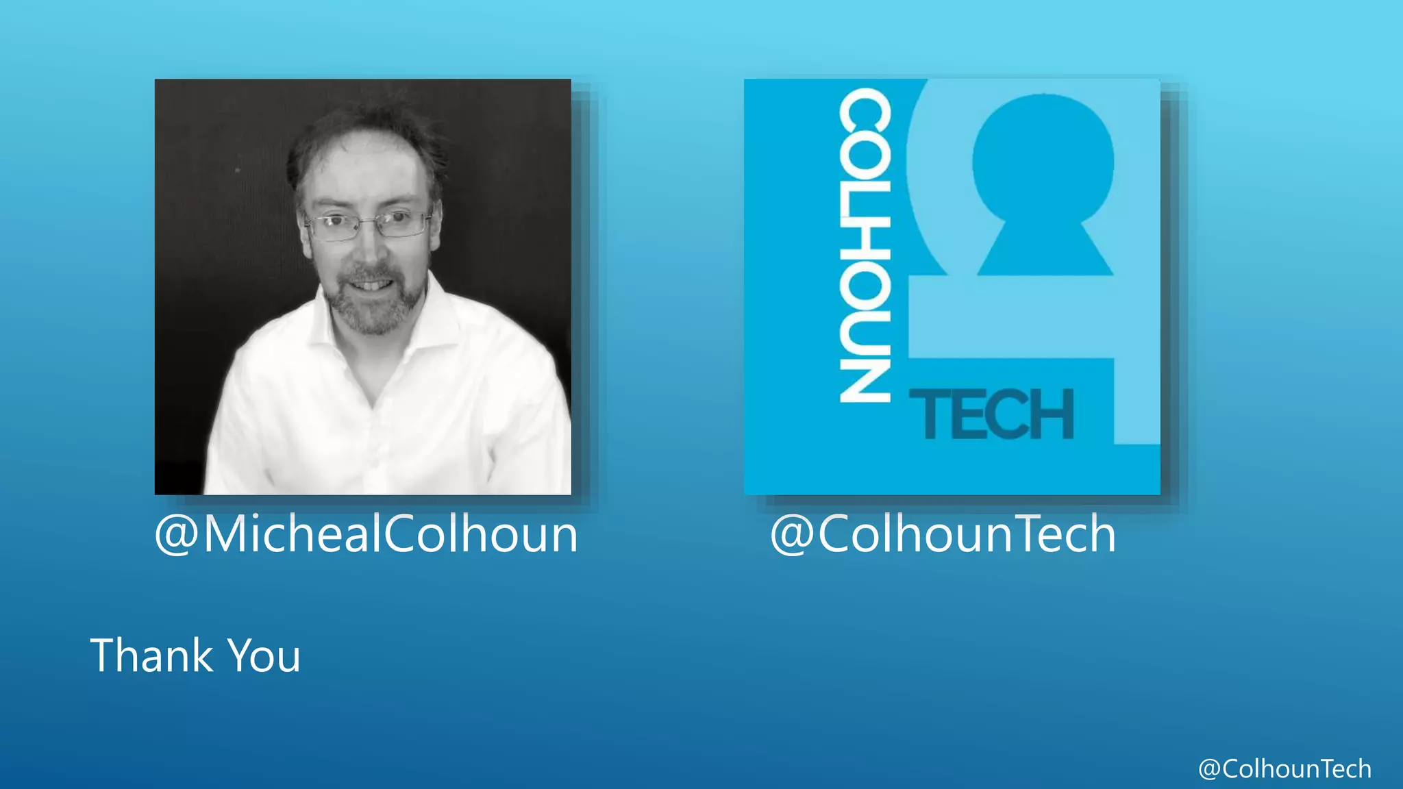 @ColhounTech
@MichealColhoun @ColhounTech
Thank You
 