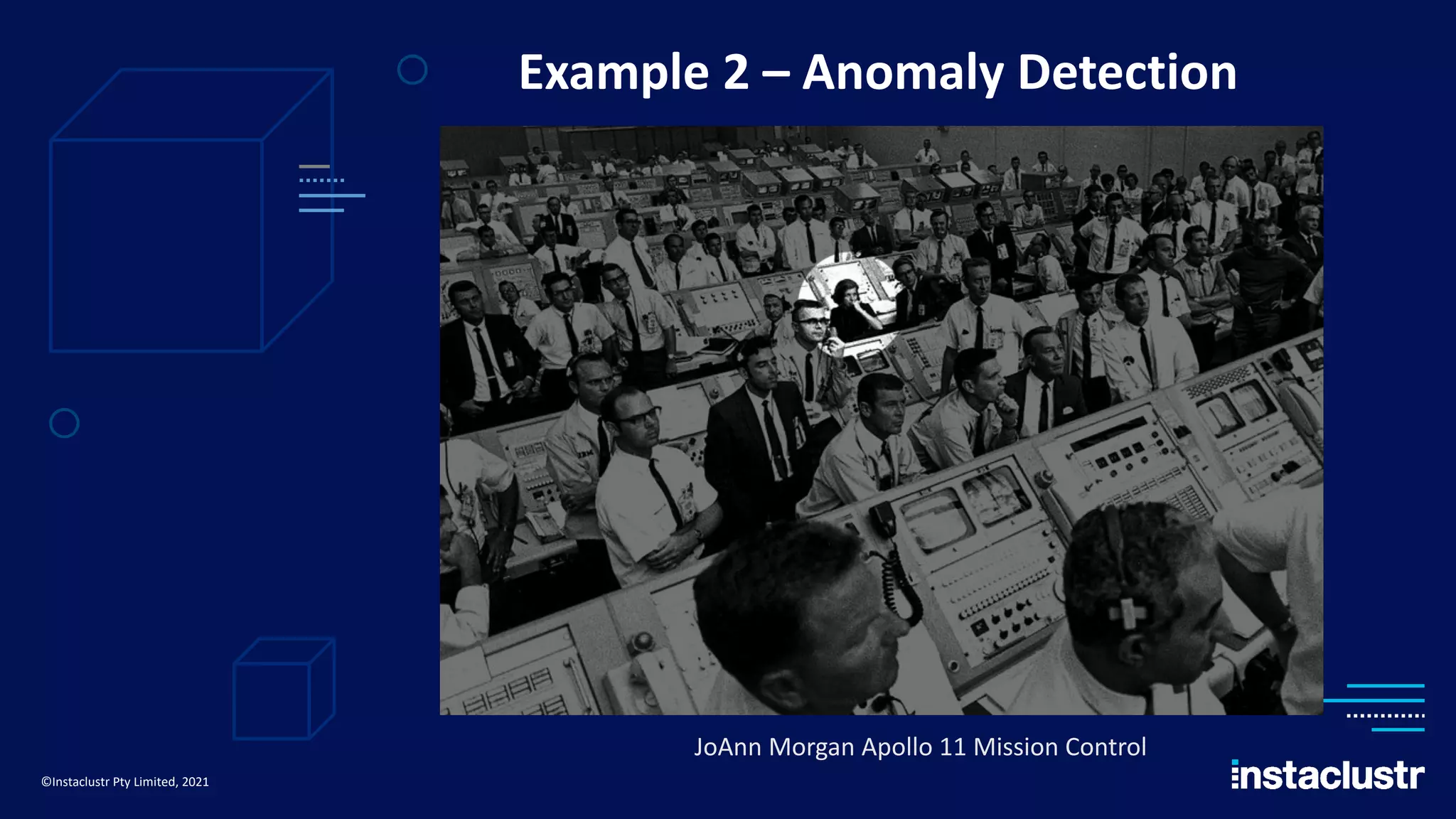 Example 2 – Anomaly Detection ©Instaclustr Pty Limited, 2021 JoAnn Morgan Apollo 11 Mission Control 