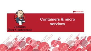#jenkinsconf
Containers & micro
services
 