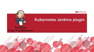 #jenkinsconf
Kubernetes Jenkins plugin
 