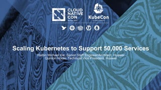 Scaling Kubernetes to Support 50,000 Services
Haibin Michael Xie, Senior Staff Engineer/Architect, Huawei
Quinton Hoole, Technical Vice President, Huawei
 