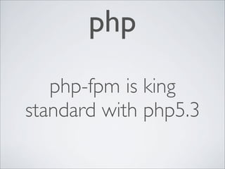 php
php-fpm is king
standard with php5.3
 