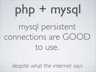 php + mysql
mysql persistent
connections are GOOD
to use.
despite what the internet says
 
