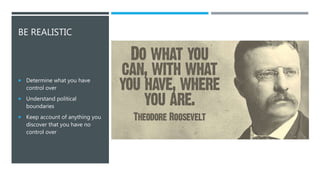@KEITHGOODE
BE REALISTIC
 Determine what you have
control over
 Understand political
boundaries
 Keep account of anything you
discover that you have no
control over
 