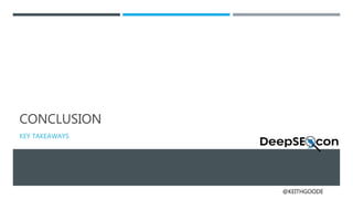 @KEITHGOODE
CONCLUSION
KEY TAKEAWAYS
 