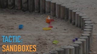 GOTHELF.CO / @JBOOGIE
TACTIC:
SANDBOXES
 