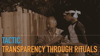 GOTHELF.CO / @JBOOGIE
TACTIC:
TRANSPARENCY THROUGH RITUALS
 