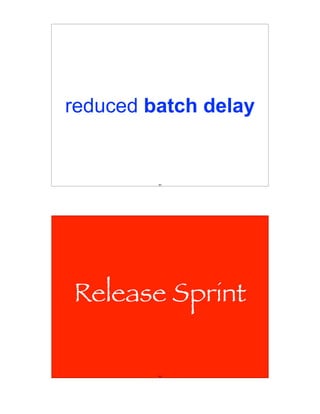 reduced batch delay


         89




Release Sprint

         90
 