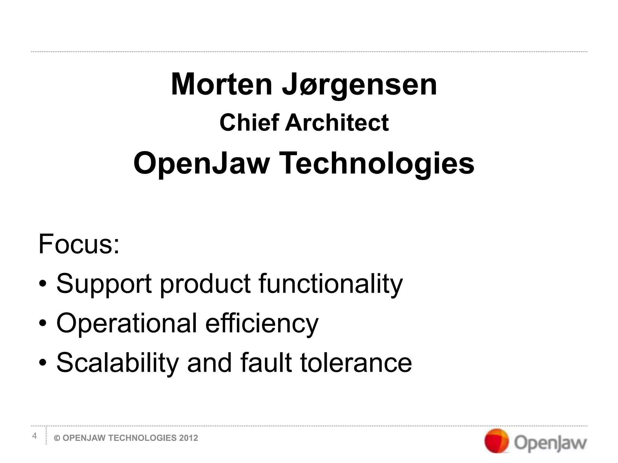 © OPENJAW TECHNOLOGIES 20124
Morten Jørgensen
Chief Architect
OpenJaw Technologies
Focus:
• Support product functionality
• Operational efficiency
• Scalability and fault tolerance
 
