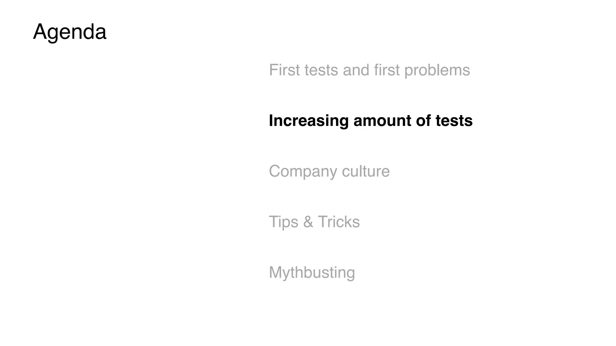 First tests and ﬁrst problems
Increasing amount of tests
Company culture
Tips & Tricks
Mythbusting
Agenda
 