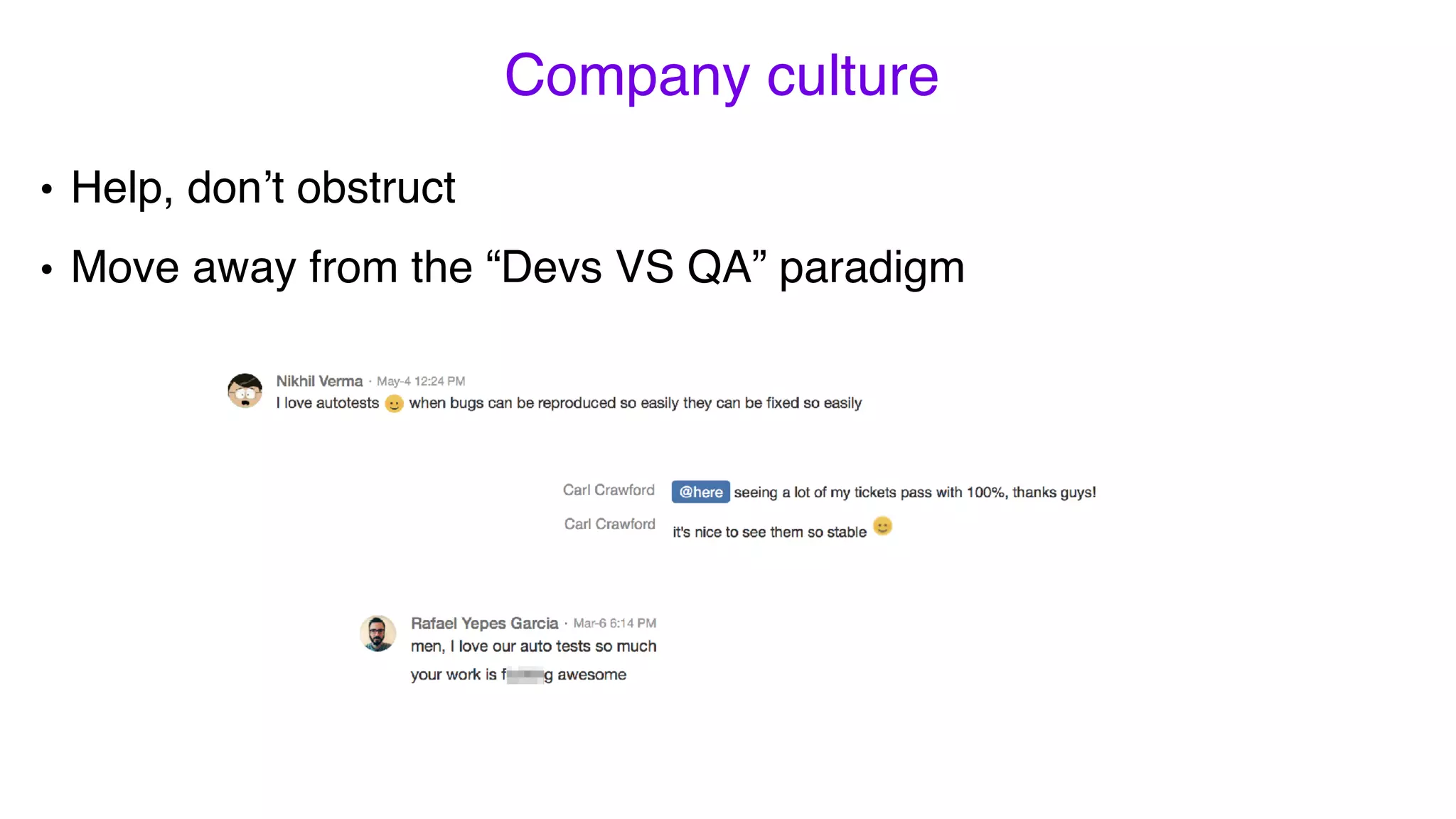 Company culture
• Help, don’t obstruct
• Move away from the “Devs VS QA” paradigm
 