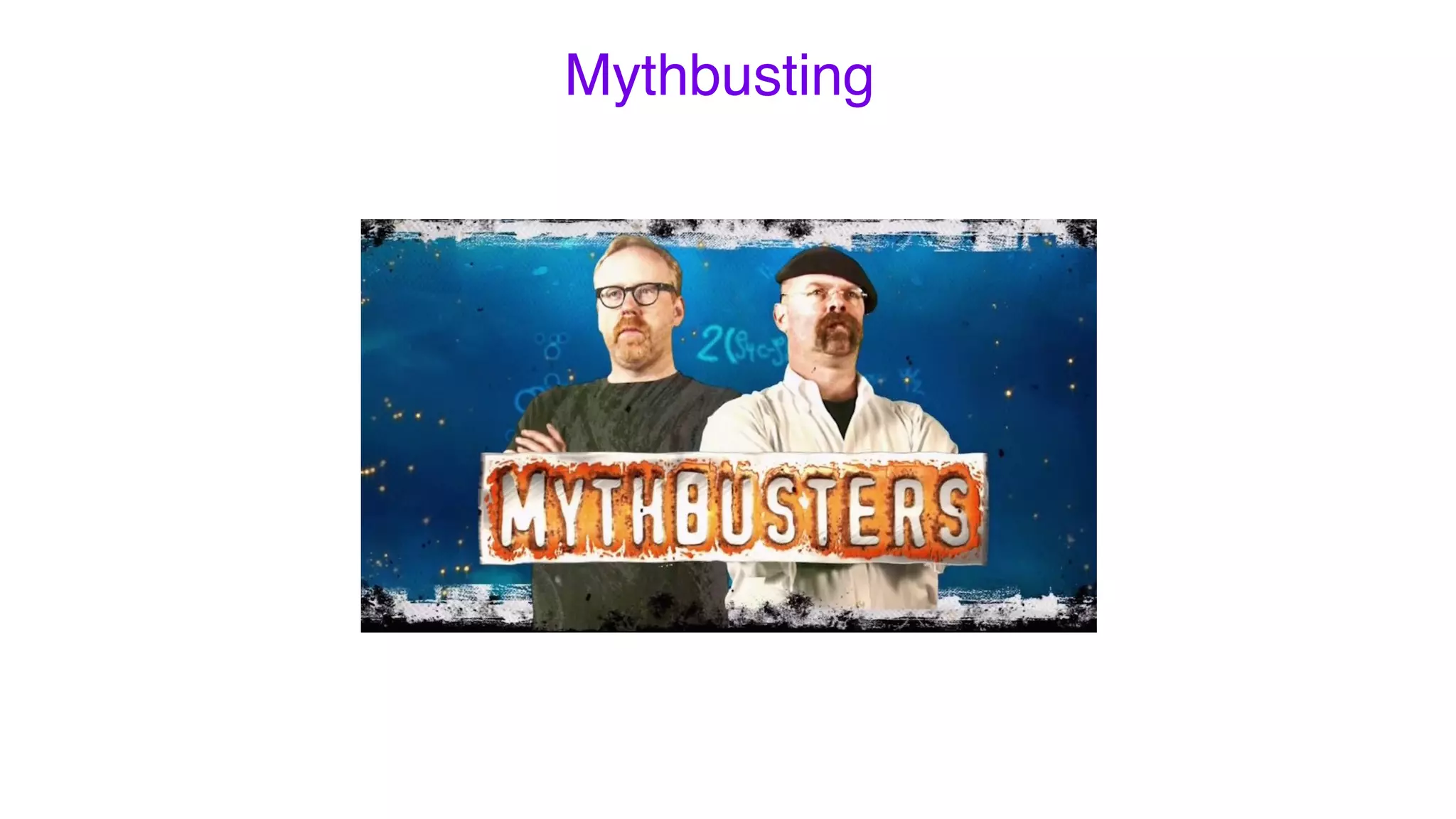 Mythbusting
 