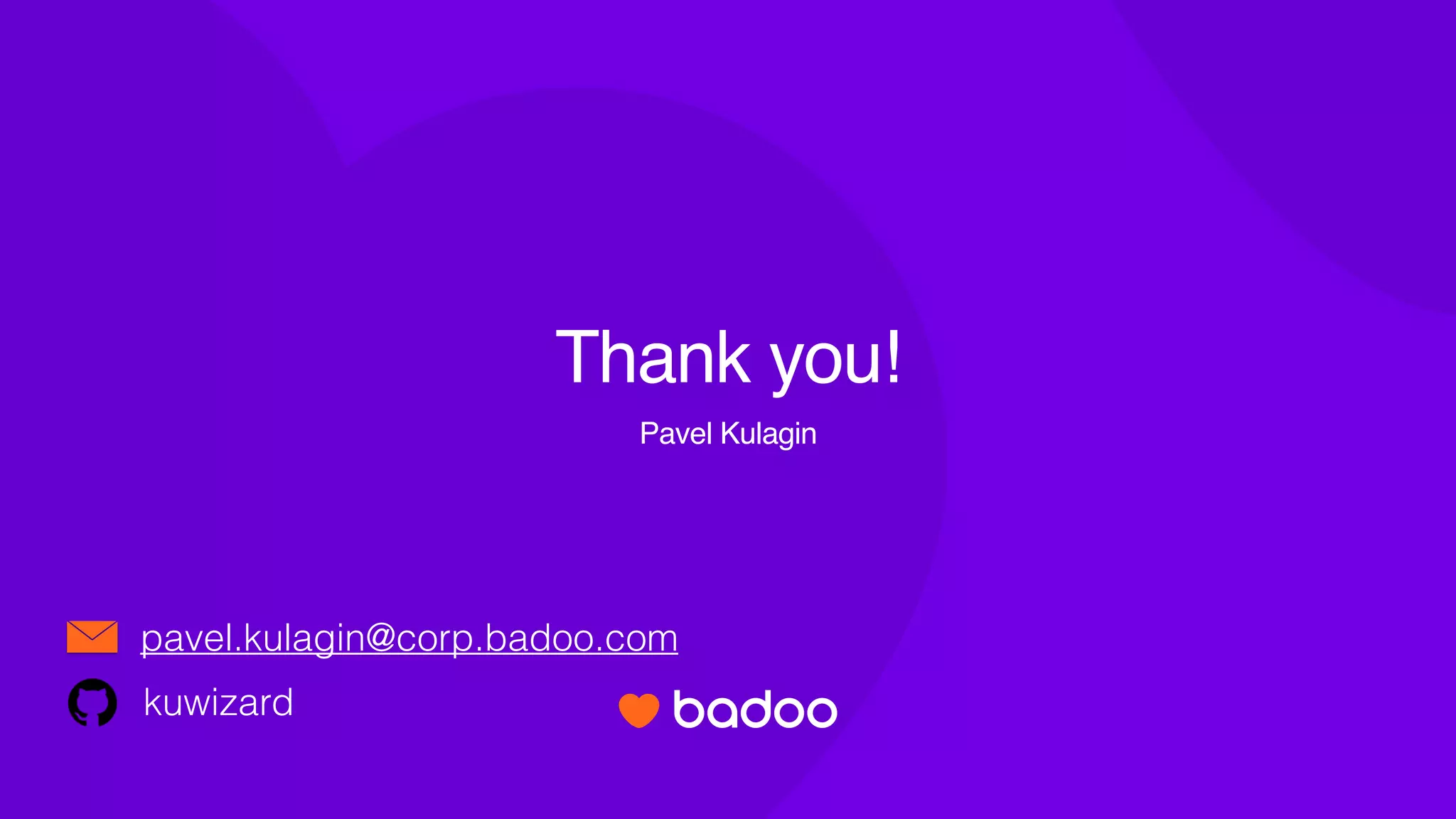 Thank you!
Pavel Kulagin
pavel.kulagin@corp.badoo.com
kuwizard
 
